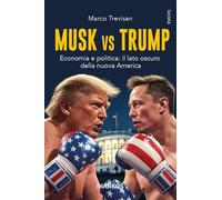 Libri Marco Trevisan - Musk Vs. Trump. Economia E Politica: Il Lato Oscuro Della Nuova America