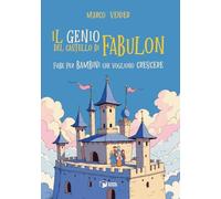 Libri Marco Venier - Il Genio Del Castello Di Fabulon. Fiabe Per Bambini Che Vogliono Crescere