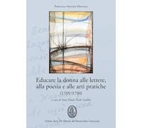Libri Marcucci Francesco A. - Educare La Donna Alle Lettere, Alla Poesia E Alle Arti Pratiche (1735-1790)