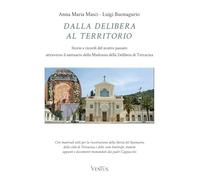 Libri Maria Masci Anna / Luigi Buonagurio - Dalla Delibera Al Territorio. Storie E Ricordi Del Nostro Passato Attraverso Il Santuario Della Madonna Della De