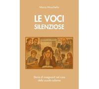 Libri Maria Moschella - Le Voci Silenziose: Storie Di Insegnanti Nel Caos Della Scuola Odierna