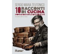 Libri Maria Teutonico Sergio - 10 Racconti Di Cucina. Il Lato Oscuro Del Cibo