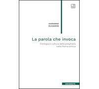 Libri Marianna Olivadese - La Parola Che Invoca. Filologia E Cultura Della Preghiera Nella Roma Antica
