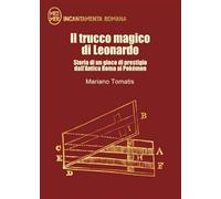Libri Mariano Tomatis - Il Trucco Magico Di Leonardo. Storia Di Un Gioco Di Prestigio Dall'antica Roma Ai Pokemon