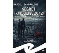 Libri Mariel Sandrolini - Segreti Tra I Colli Bolognesi. Un'indagine Del Vicequestore Marra
