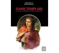 Libri Mario Giaccio / Mauro Garbuglia - Dame Templari. Le Donne Nell'ordine Del Tempio Nel Medievo. Nuova Ediz.