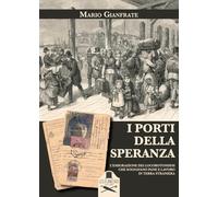 Libri Mario Gianfrate - I Porti Della Speranza. L'emigrazione Dei Locorotondesi Che Sognavano Pane E Lavoro