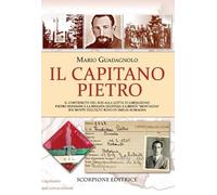 Libri Mario Guadagnolo - Il Capitano Pietro. Il Contributo Del Sud Alla Lotta Di Liberazione. Pietro Pandiani E La Brigata Giustizia E Liberta "Montagna" Su