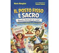 Libri Mario Menghini - Il Posto Fisso E Sacro. Quante Storie Per Un Ruolo! Storie Di Insegnanti Che Ce L'hanno Fatta... (Forse)