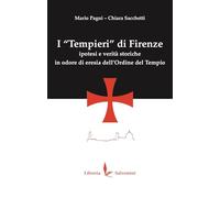 Libri Mario Pagni / Chiara Sacchetti - I Tempieri Di Firenze. Ipotesi E Verita Storiche In Odore Di Eresia Dell'ordine Del Tempio. Ediz. Illustrata