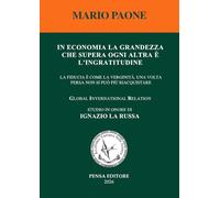 Libri Mario Paone - In Economia La Grandezza Che Supera Ogni Altra E L'ingratitudine. La Fiducia Come La Verginita, Una Volta Persa Non Si Puo Piu Riacquist