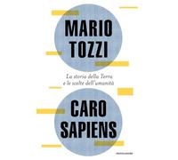 Libri Mario Tozzi - Caro Sapiens. La Storia Della Terra E Le Scelte Dell'umanita