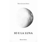 Libri Marra Maria Giovanna - Io E La Luna