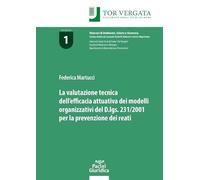Libri Martucci Federica - La Valutazione Tecnica Dell'efficacia Attuativa Dei Modelli Organizzativi Del D.Lgs. 231/2001 Per La Prevenzione Dei Reati