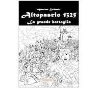 Libri Massimo Baldocchi - Altopascio 1325. La Grande Battaglia