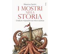 Libri Massimo Centini - I Mostri Nella Storia. Creature Impossibili Tra Mito E Scienza