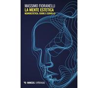 Libri Massimo Fioranelli - La Mente Estetica. Neuroestetica, Cuore E Cervello