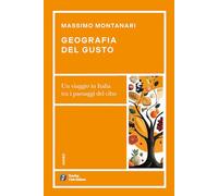 Libri Massimo Montanari - Geografia Del Gusto. Un Viaggio In Italia Tra I Paesaggi Del Cibo