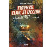 Libri Massimo Moscati - Firenze. Ciak, Si Uccide. Il Mostro Sul Grande E Piccolo Schermo