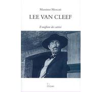 Libri Massimo Moscati - Lee Van Cleef. Il Migliore Dei Cattivi