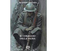 Libri Massimo Pescara - Il Coraggio Della Paura