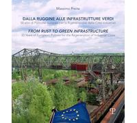 Libri Massimo Preite - Dalla Ruggine Alla Infrastrutture Verdi. 50 Anni Di Politiche Europee Per La Rigenerazione Delle Citta Industriali