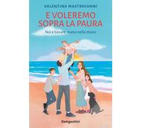 Libri Mastroianni Valentina - E Voleremo Sopra La Paura. Noi E Cesare Mano Nella Mano