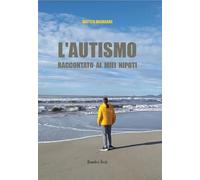 Libri Matteo Mainardi - L' Autismo Raccontato Ai Miei Nipoti