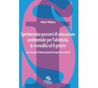 Libri Matteo Villanova - Sperimentare Percorsi Di Educazione Sentimentale Per L'affettivita, La Sessualita Ed Il Genere. Una Raccolta Di Buone Prassi Da Esp