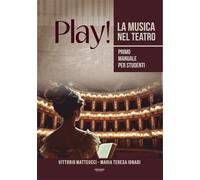 Libri Matteucci Vittorio / Ionadi Maria Teresa - Play! La Musica Nel Teatro. Primo Manuale Per Studenti
