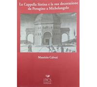 Libri Maurizio Calvesi - La Cappella Sistina E La Sua Decorazione Da Perugino A Michelangelo