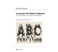 Libri Maurizio Morini - Le Parole Che Fanno L'impresa. Un Nuovo Alfabeto Per L'educazione Organizzativa