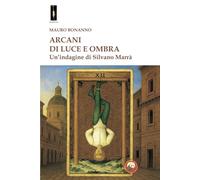 Libri Mauro Bonanno - Arcani Di Luce E Ombra. Un'indagine Di Silvano Marra