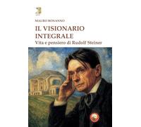 Libri Mauro Bonanno - Il Visionario Integrale. Vita E Pensiero Di Steiner
