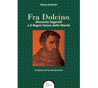 Libri Mauro Rossetti - Fra Dolcino, Gherardo Segarelli E Il Regno Futuro Della Liberta