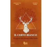 Libri Meda Marialucia / Daniele Coppa - Il Cervo Bianco. Il Segreto Del Monte Della Stella