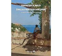 Libri Melfi Francesca - Dalla Parte Di Anchise. Il Racconto Di Un Viaggio