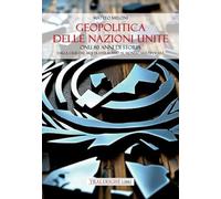 Libri Meloni Matteo - Geopolitica Delle Nazioni Unite. ONU 80 Anni Di Storia Dalla Crisi Del Multilateralismo Al Mondo Multipolare