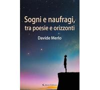 Libri Merlo Davide - Sogni E Naufragi, Tra Poesie E Orizzonti