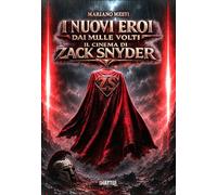 Libri Mesti Mariano - I Nuovi Eroi Dai Mille Volti. Il Cinema Di Zack Snyder