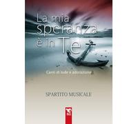 Libri Mia Speranza E In Te. Canti Di Lode E Adorazione. Spartito (La)