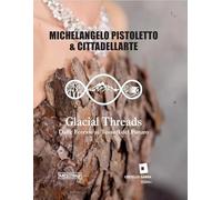 Libri Michelangelo Pistoletto. Glacial Threads. Dalle Foreste Ai Tessuti Del Futuro. Ediz. Italiana, Inglese E Francese