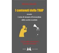 Libri Michele Antonelli - I Contenuti Della Trap Ovvero L'arte Di Riempire D'immondizia Delle Zucche Svuotate
