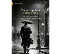 Libri Mickey Spillane - Il Colpo Gobbo. Mike Hammer #05