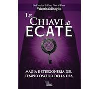 Libri Minoglio Valentina - Le Chiavi Di Ecate. Magia E Stregoneria Del Tempio Oscuro Della Dea