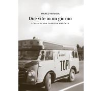 Libri Minoia Marco - Due Vite In Un Giorno. Storia Di Una Carriera Mancata