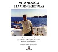 Libri Mito, Memoria E La Visione Che Salva. Testimonianze Critiche Per La Poesia Di Rocco Taliano Grasso