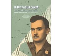Libri Mitraglia Canta. La Dove Nasce Ancora Il Giorno. Diario Di Guerra Del Fante Mario Saglietti (La)