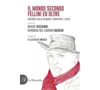 Libri Mondo Secondo Fellini Ed Oltre. Contributi Dalla Colombia, L'argentina E L'italia (Il)