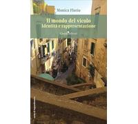 Libri Monica Florio - Il Mondo Del Vicolo. Identita E Rappresentazione